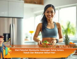 Diet Fleksibel Membantu Hubungan Sehat Antara Tubuh Dan Makanan Sehari Hari