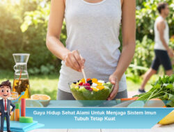 Gaya Hidup Sehat Alami Untuk Menjaga Sistem Imun Tubuh Tetap Kuat