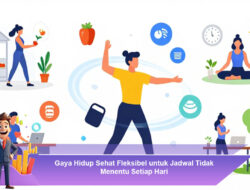 Gaya Hidup Sehat Fleksibel untuk Jadwal Tidak Menentu Setiap Hari