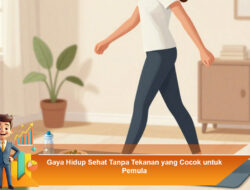 Gaya Hidup Sehat Tanpa Tekanan yang Cocok untuk Pemula