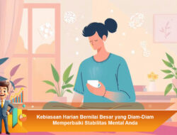Kebiasaan Harian Bernilai Besar yang Diam-Diam Memperbaiki Stabilitas Mental Anda