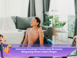 Kebiasaan Kesehatan Harian yang Membantu Mengurangi Risiko Cedera Ringan