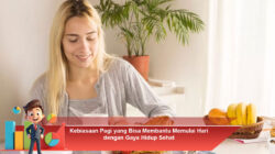 Kebiasaan Pagi yang Bisa Membantu Memulai Hari dengan Gaya Hidup Sehat