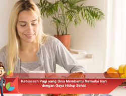 Kebiasaan Pagi yang Bisa Membantu Memulai Hari dengan Gaya Hidup Sehat