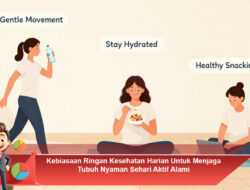 Kebiasaan Ringan Kesehatan Harian Untuk Menjaga Tubuh Nyaman Sehari Aktif Alami