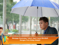 Menjaga Kesehatan Tubuh Saat Cuaca Berubah Dengan Pola Hidup Adaptif