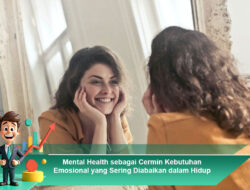 Mental Health sebagai Cermin Kebutuhan Emosional yang Sering Diabaikan dalam Hidup