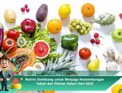 Nutrisi Seimbang untuk Menjaga Keseimbangan Tubuh dan Pikiran Sehari Hari Aktif