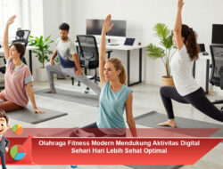 Olahraga Fitness Modern Mendukung Aktivitas Digital Sehari Hari Lebih Sehat Optimal