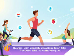 Olahraga Harian Membantu Metabolisme Tubuh Tetap Stabil Alami Sehat Optimal Berkelanjutan