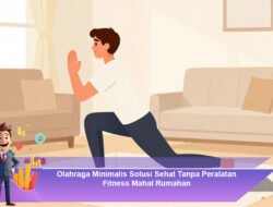 Olahraga Minimalis Solusi Sehat Tanpa Peralatan Fitness Mahal Rumahan
