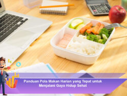 Panduan Pola Makan Harian yang Tepat untuk Menjalani Gaya Hidup Sehat