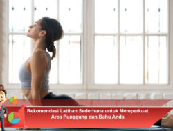 Rekomendasi Latihan Sederhana untuk Memperkuat Area Punggung dan Bahu Anda