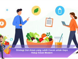 Strategi Diet Aman yang Lebih Cocok untuk Gaya Hidup Sibuk Modern