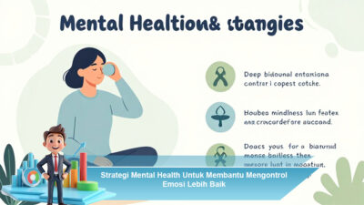 Strategi Mental Health Untuk Membantu Mengontrol Emosi Lebih Baik