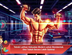 Teknik Latihan Kekuatan Modern untuk Membentuk Otot Tubuh Secara Lebih Optimal
