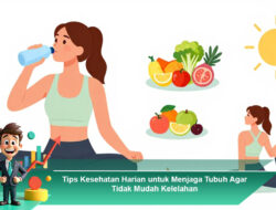 Tips Kesehatan Harian untuk Menjaga Tubuh Agar Tidak Mudah Kelelahan