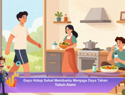 Gaya Hidup Sehat Membantu Menjaga Daya Tahan Tubuh Alami