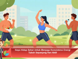 Gaya Hidup Sehat Untuk Menjaga Konsistensi Energi Tubuh Sepanjang Hari Aktif