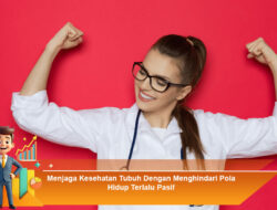 Menjaga Kesehatan Tubuh Dengan Menghindari Pola Hidup Terlalu Pasif