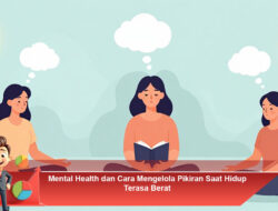 Mental Health dan Cara Mengelola Pikiran Saat Hidup Terasa Berat