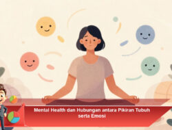 Mental Health dan Hubungan antara Pikiran Tubuh serta Emosi