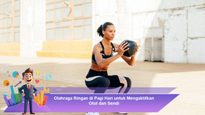 Olahraga Ringan di Pagi Hari untuk Mengaktifkan Otot dan Sendi