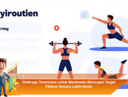 Olahraga Terencana untuk Membantu Mencapai Target Fitness Secara Lebih Aman