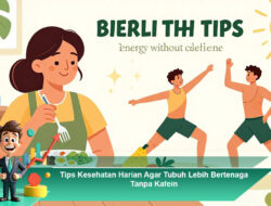 Tips Kesehatan Harian Agar Tubuh Lebih Bertenaga Tanpa Kafein
