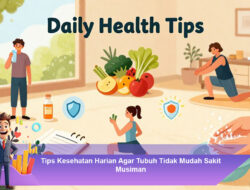 Tips Kesehatan Harian Agar Tubuh Tidak Mudah Sakit Musiman