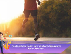 Tips Kesehatan Harian yang Membantu Mengurangi Risiko Kelelahan