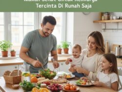 Panduan Praktis Memulai Kebiasaan Makan Sehat Untuk Keluarga Tercinta Di Rumah Saja